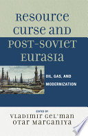 Resource curse and post-Soviet Eurasia oil, gas, and modernization /