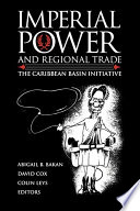 Imperial power and regional trade the Caribbean Basin Initiative /