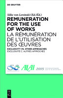 Remuneration for the use of works = La R�emun�eration de l'Utilisation des �vres : exclusivity vs. other approaches = Exclusivit�e c. autres approches /