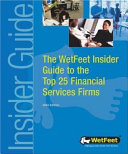 The WetFeet insider guide to the top 25 top financial services firms /
