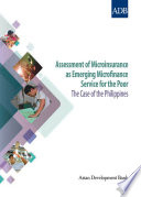 Assessment of microinsurance as emerging microfinance service for the poor : the case of the Philippines /