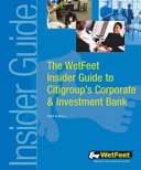 The WetFeet insider guide to Citigroup's corporate and investment bank /