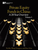 Private equity funds in China : a 20-year overview. Volume I /