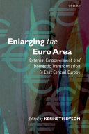 Enlarging the Euro area external empowerment and domestic transformation in East Central Europe /