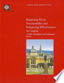 Regaining fiscal sustainability and enhancing effectiveness in Croatia a public expenditure and institutional review.