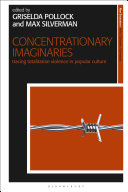 Concentrationary imaginaries : tracing totalitarian violence in popular culture /