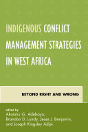 Indigenous conflict management strategies in West Africa : beyond right and wrong /