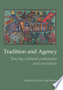 Tradition and agency tracing cultural continuity and invention /