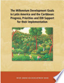 The millennium development goals in Latin America and the Caribbean progress, priorities and IDB support for their implementation.