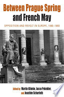 Between Prague Spring and French May opposition and revolt in Europe, 1960-1980 /