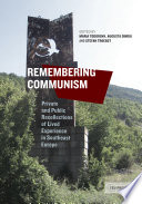 Remembering communism : private and public recollections of lived experience in Southeast Europe /