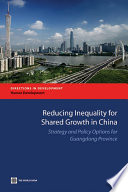 Reducing inequality for shared growth in China strategy and policy options for Guangdong province.