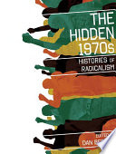 The hidden 1970s histories of radicalism /