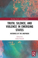 Truth, Silence and Violence in Emerging States : Histories of the Unspoken /