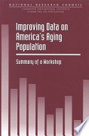 Improving data on America's aging population summary of a workshop /