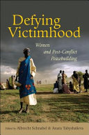 Defying victimhood women and post-conflict peacebuilding /