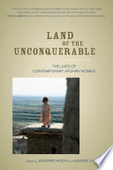Land of the unconquerable the lives of contemporary Afghan women /