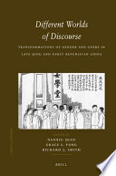 Different worlds of discourse transformations of gender and genre in late Qing and early republican China /