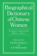 Biographical dictionary of Chinese women antiquity through Sui, 1600 B.C.E.-618 C.E. /