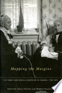 Mapping the margins the family and social discipline in Canada, 1700-1975 /