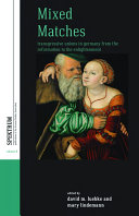 Mixed matches : transgressive unions in Germany from the Reformation to the Enlightenment /