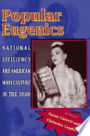 Popular eugenics national efficiency and American mass culture in the 1930s /