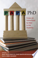 Papa, PhD essays on fatherhood by men in the academy /