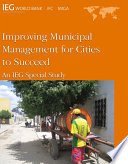 Improving municipal management for cities to succeed an IEG special study.