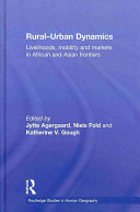 Rural-urban dynamics : livelihoods, mobility and markets in Africa and Asia frontiers /