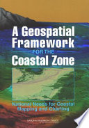 A geospatial framework for the coastal zone national needs for coastal mapping and charting /