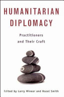 Humanitarian diplomacy practitioners and their craft /