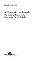 A weapon in the struggle the cultural history of the communist party in Britain /