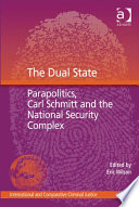 The dual state parapolitics, Carl Schmitt and the national security complex /