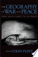 The geography of war and peace from death camps to diplomats /