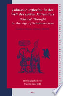 Politische Reflexion in der Welt des späten Mittelalters Political thought in the age of scholasticism : essays in honour of Jürgen Miethke /
