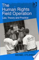 The human rights field operation law, theory and practice /