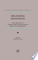 Organizing innovation new approaches to cultural change and intervention in public sector organizations /