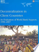 Decentralization in client countries an evaluation of the World Bank Support, 1990-2007 /