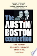 The Austin-Boston connection five decades of House Democratic leadership, 1937-1989 /
