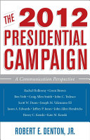 The 2012 presidential campaign a communication perspective /