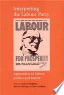 Interpreting the Labour Party approaches to Labour politics and history /