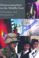 Democratisation in the Middle East dilemmas and perspectives /
