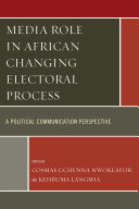 Media role in African changing electoral process : a political communication perspective /