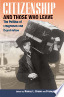 Citizenship and those who leave the politics of emigration and expatriation /