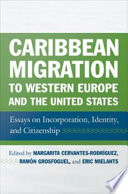 Caribbean migration to Western Europe and the United States essays on incorporation, identity, and citizenship /