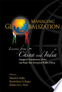 Managing globalization lessons from China and India : inaugural conference of the Lee Kuan Yew School of Public Policy /