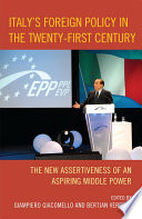 Italy's foreign policy in the twenty-first century the new assertiveness of an aspiring middle power /