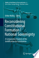 Reconsidering Constitutional Formation I National Sovereignty A Comparative Analysis of the Juridification by Constitution /