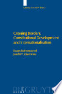 Crossing borders constitutional development and internationalisation : essays in honour of Joachim Jens Hesse /