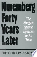 Nuremberg forty years later the struggle against injustice in our time : International Human Rights Conference, November 1987 papers and proceedings : and retrospective 1993 /